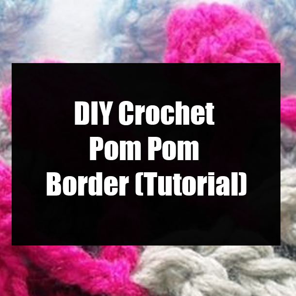 DIY Crochet Pom Pom Border (Tutorial)