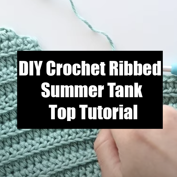 DIY Crochet Ribbed Summer Tank Top Tutorial