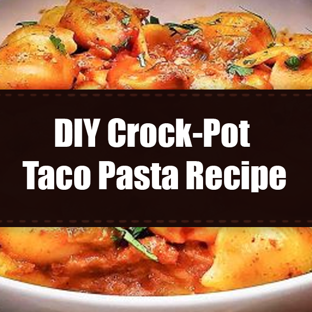 DIY Crock-Pot Taco Pasta Recipe