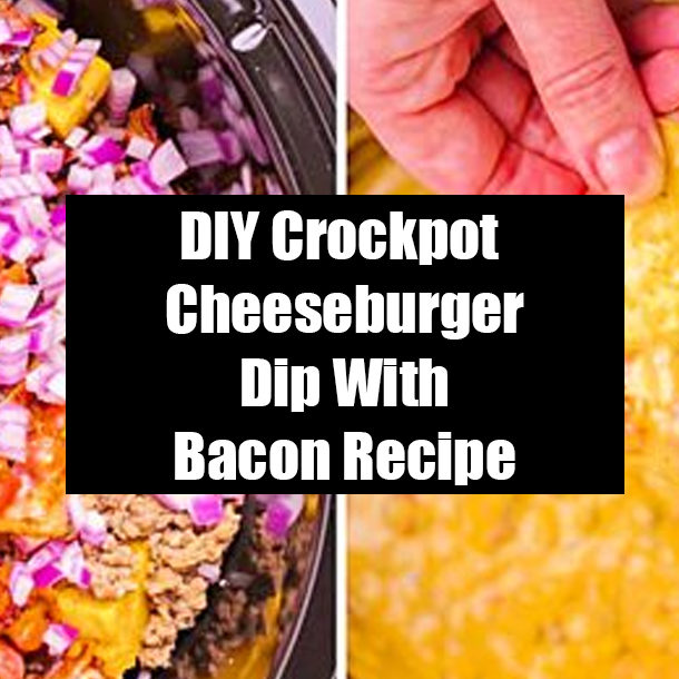 DIY Crockpot Cheeseburger Dip With Bacon Recipe