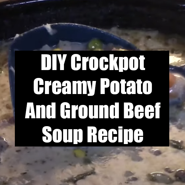 DIY Crockpot Creamy Potato And Ground Beef Soup Recipe