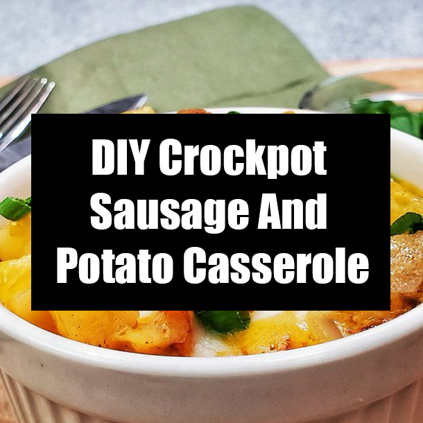 DIY Crockpot Sausage And Potato Casserole