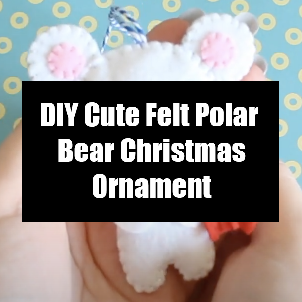 DIY Cute Felt Polar Bear Christmas Ornament