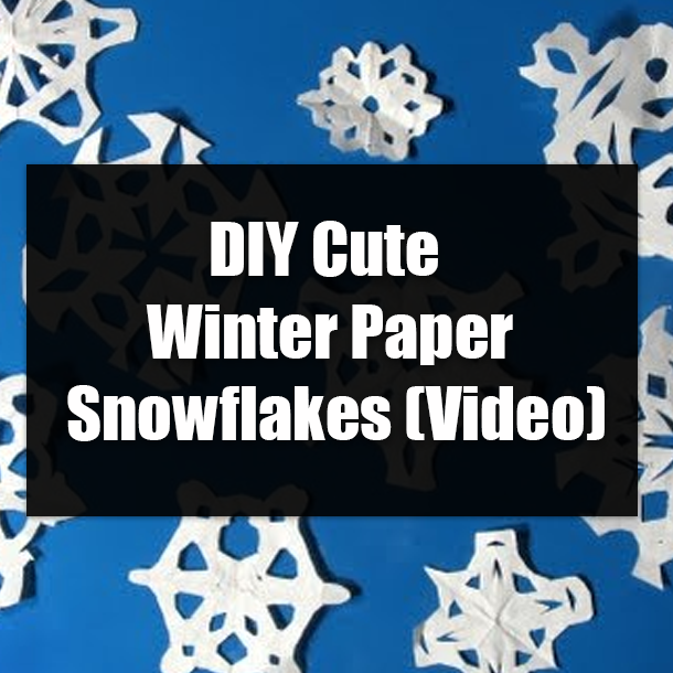 DIY Cute Winter Paper Snowflakes (Video)