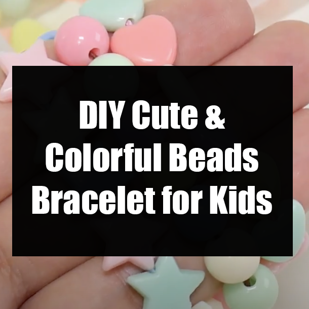 DIY Cute & Colorful Beads Bracelet for Kids