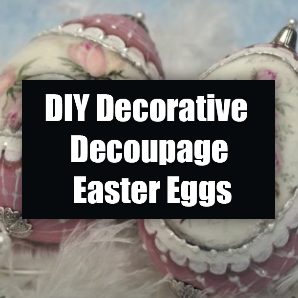 DIY Decorative Decoupage Easter Eggs