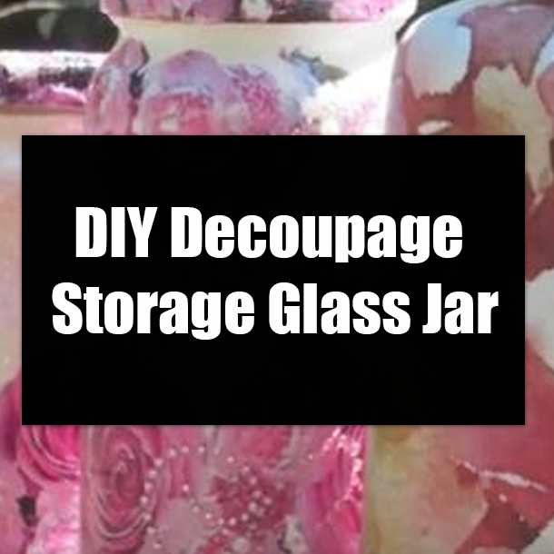 DIY Decoupage Storage Glass Jar