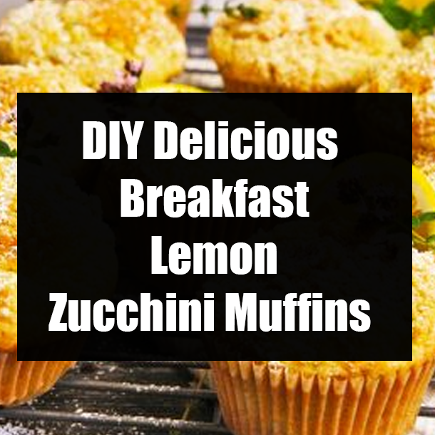 DIY Delicious Breakfast Lemon Zucchini Muffins