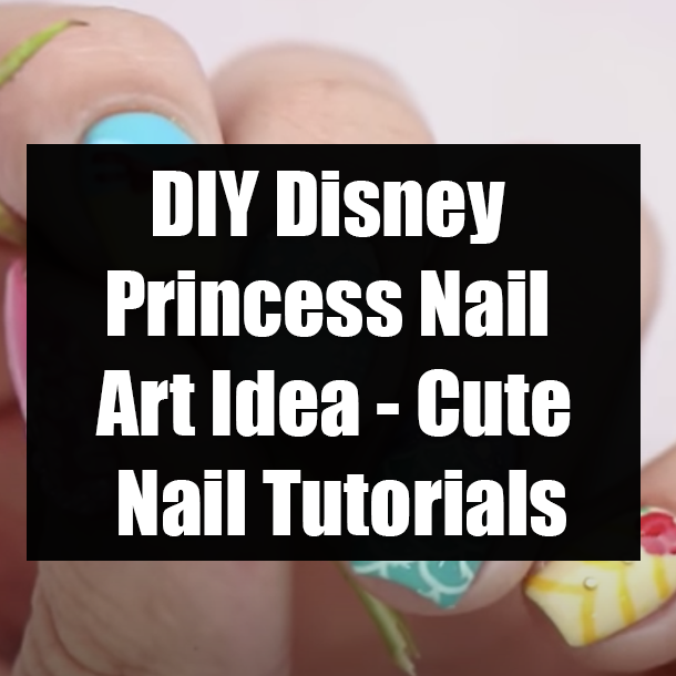 DIY Disney Princess Nail Art Idea - Cute Nail Tutorials