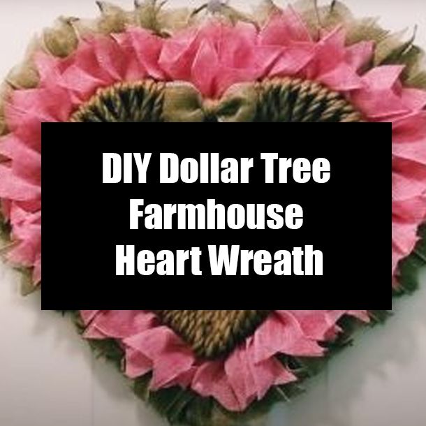 DIY Dollar Tree Farmhouse Heart Wreath