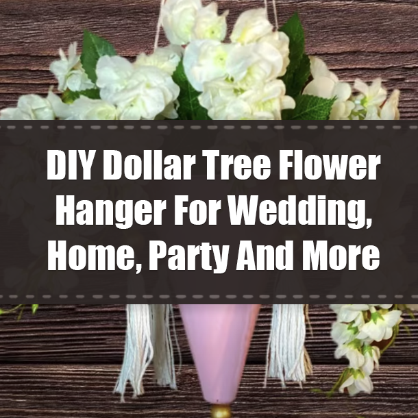 DIY Dollar Tree Flower Hanger For Wedding, Home, Party And More
