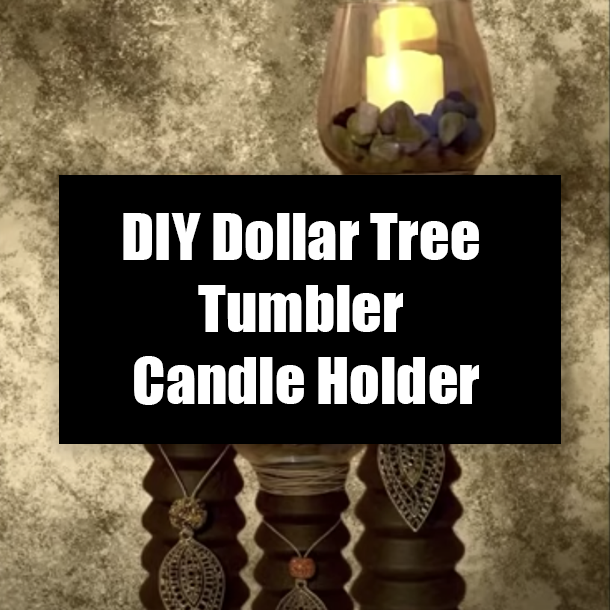 DIY Dollar Tree Tumbler Candle Holder