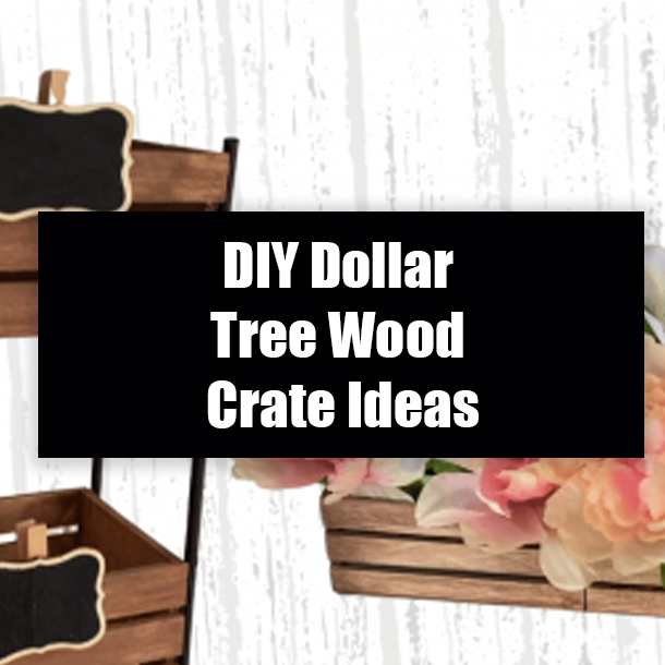 DIY Dollar Tree Wood Crate Ideas