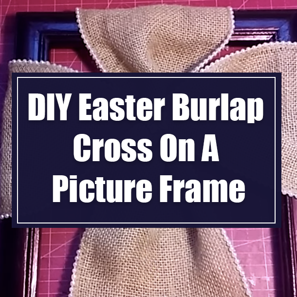DIY Easter Burlap Cross On A Picture Frame