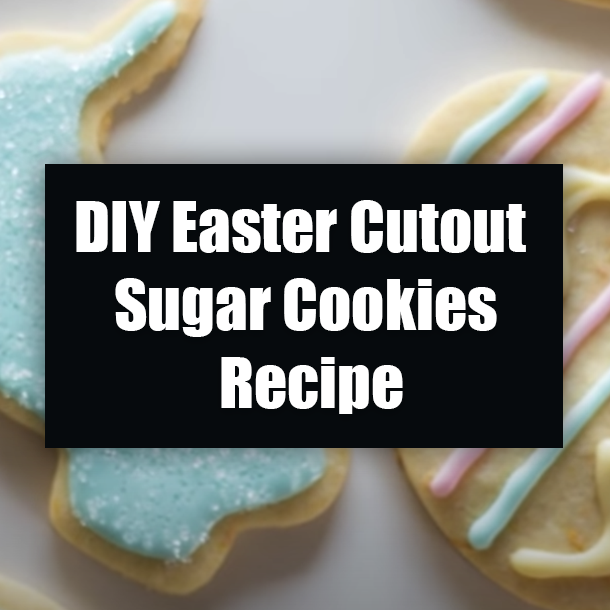 DIY Easter Cutout Sugar Cookies Recipe