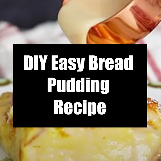 DIY Easy Bread Pudding Recipe