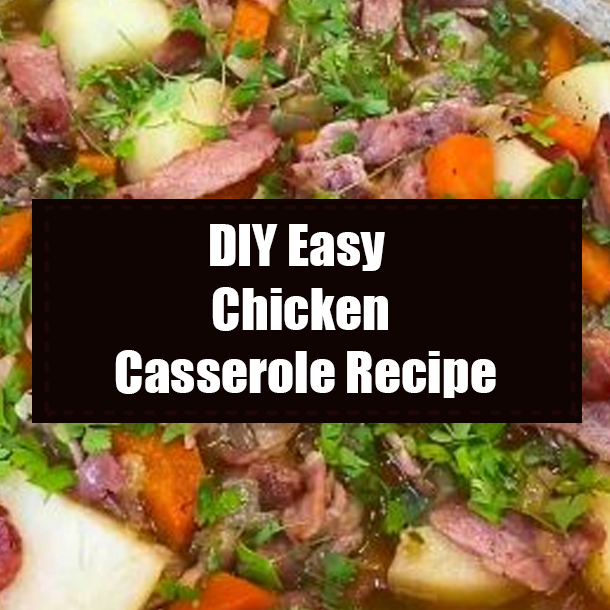 DIY Easy Chicken Casserole Recipe