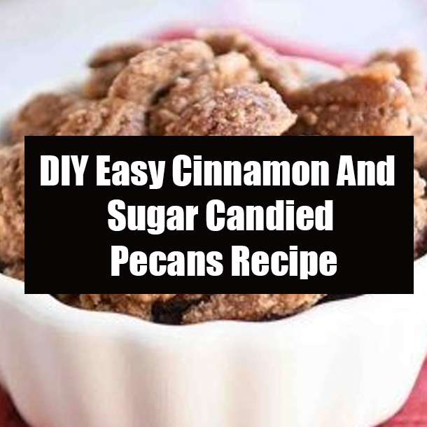 DIY Easy Cinnamon And Sugar Candied Pecans
