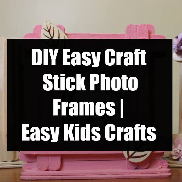 DIY Easy Craft Stick Photo Frames | Easy Kids Crafts