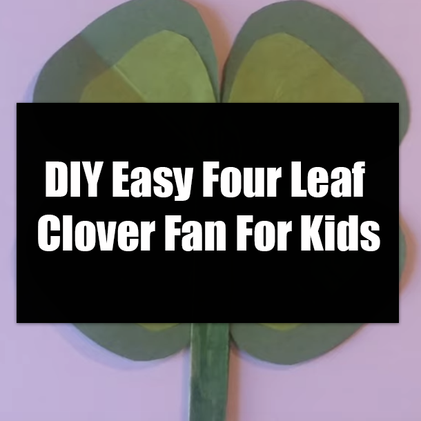 DIY Easy Four Leaf Clover Fan For Kids