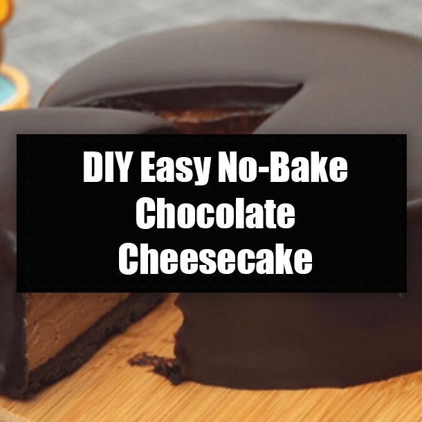 DIY Easy No-Bake Chocolate Cheesecake