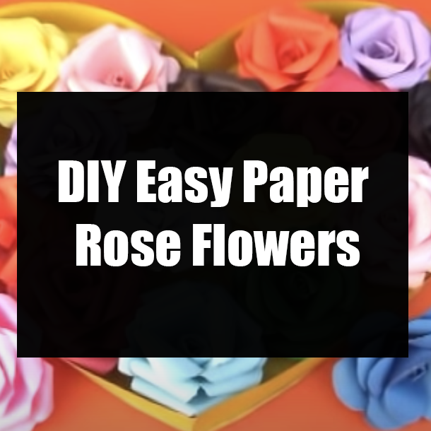 DIY Easy Paper Rose Flowers