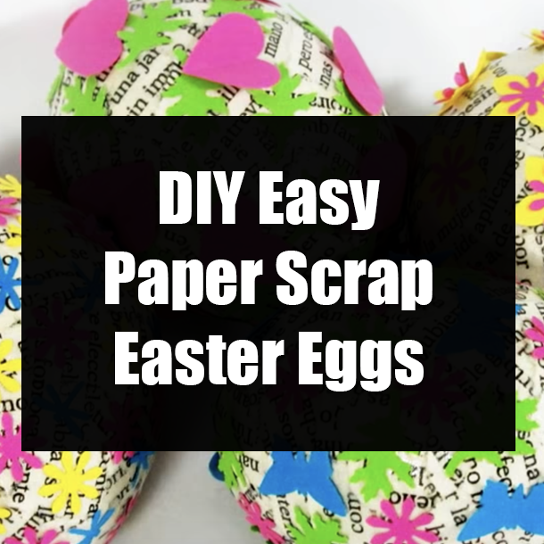 DIY Easy Paper Scrap Easter Eggs