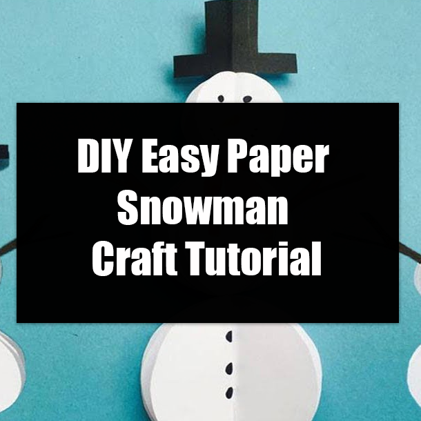 DIY Easy Paper Snowman Craft Tutorial