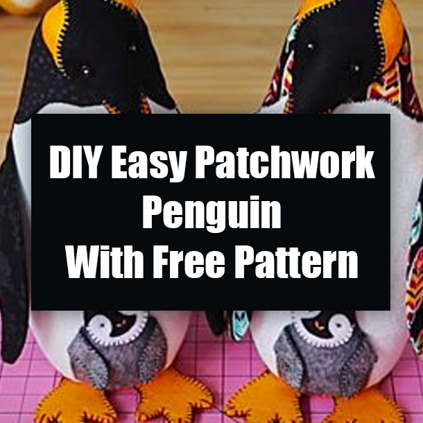 DIY Easy Patchwork Penguin With Free Pattern