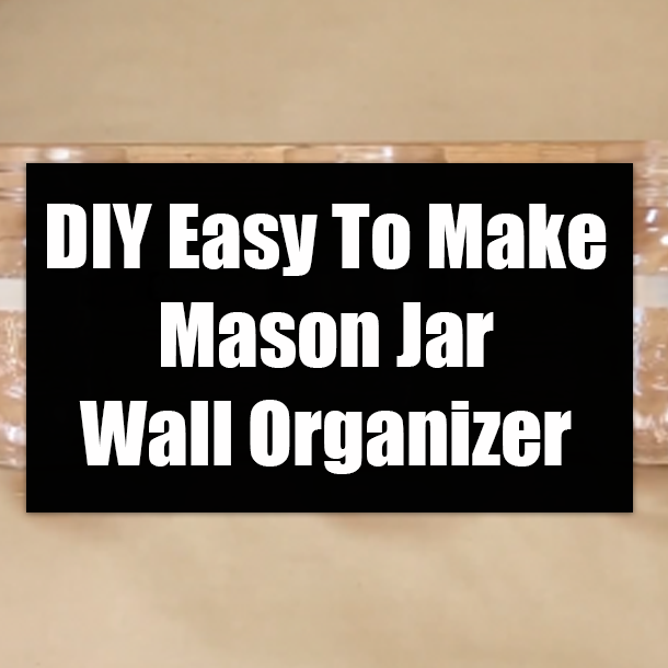 DIY Easy To Make Mason Jar Wall Organizer