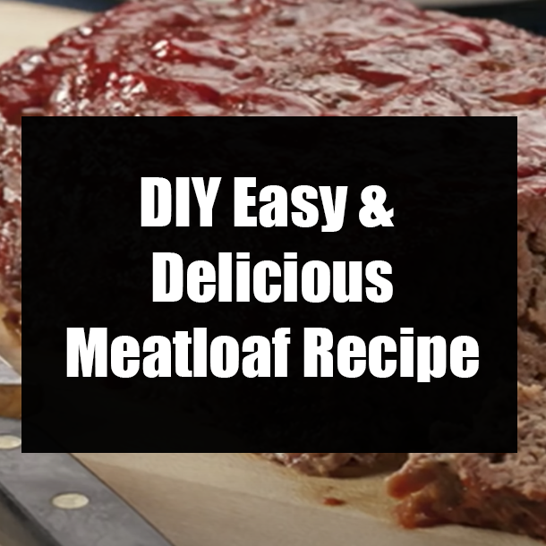 DIY Easy & Delicious Meatloaf Recipe