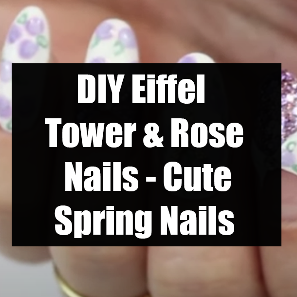 DIY Eiffel Tower & Rose Nails - Cute Spring Nails
