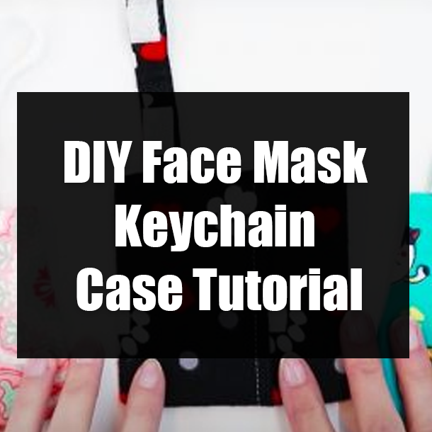 DIY Face Mask Keychain Case Tutorial