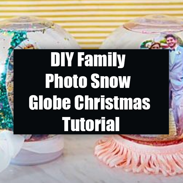 DIY Family Photo Snow Globe Christmas Tutorial
