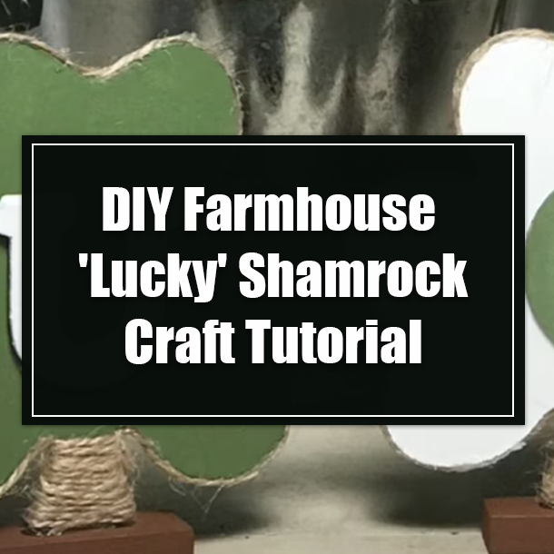 DIY Farmhouse 'Lucky' Shamrock Craft Tutorial