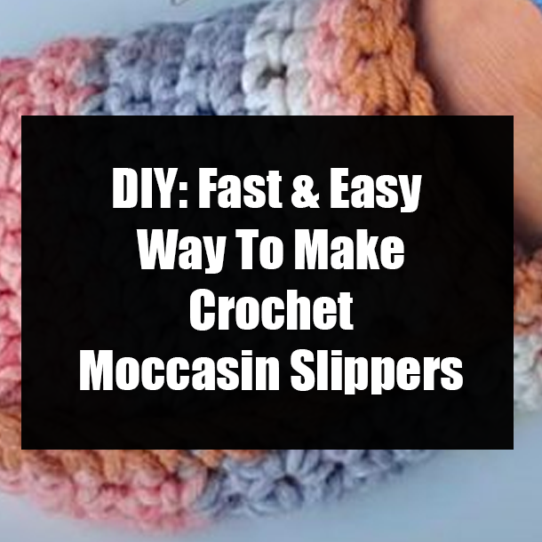 DIY: Fast & Easy Way To Make Crochet Moccasin Slippers