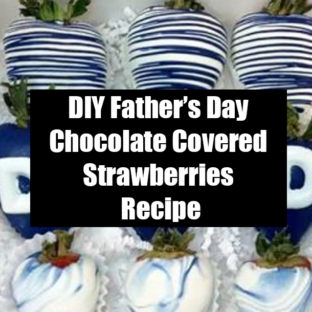 DIY Father’s Day Chocolate Covered Strawberries Recipe