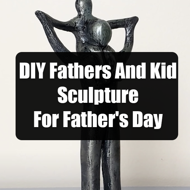 DIY Fathers And Kid Sculpture For Father's Day