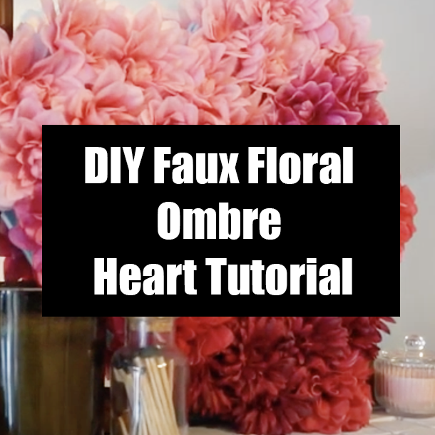 DIY Faux Floral Ombre Heart Tutorial