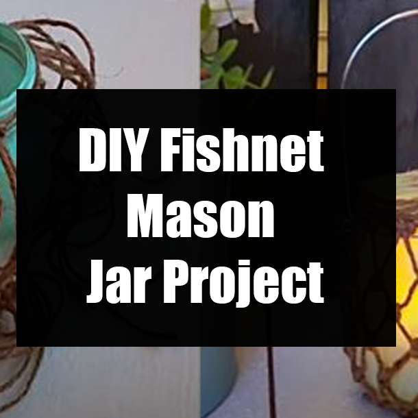 DIY Fishnet Mason Jar Project
