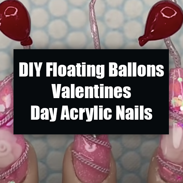 DIY Floating Ballons Valentines Day Acrylic Nails