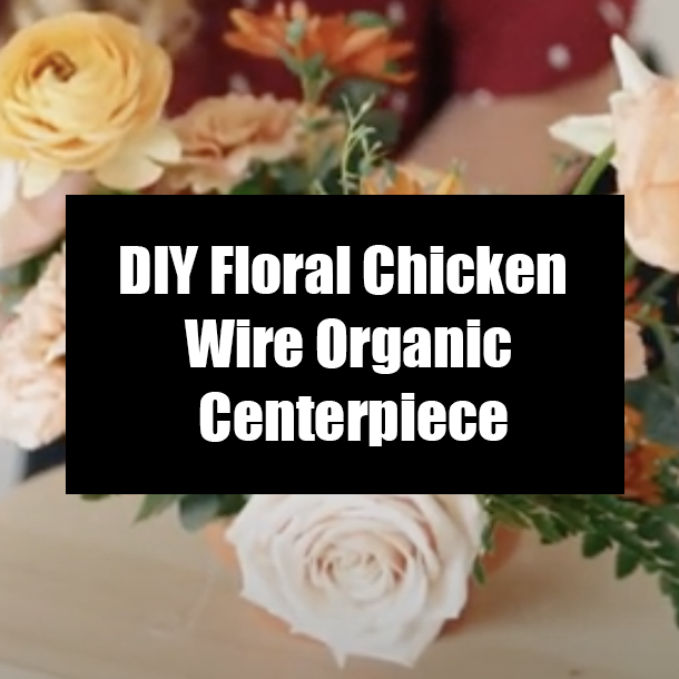 DIY Floral Chicken Wire Organic Centerpiece