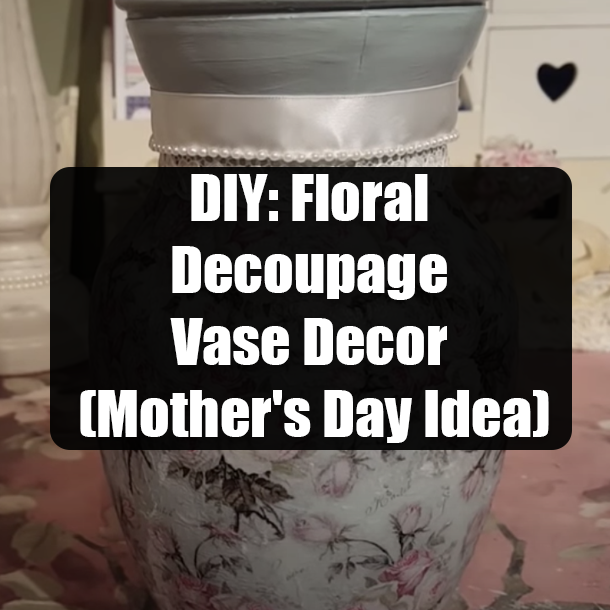 DIY: Floral Decoupage Vase Decor (Mother's Day Idea)