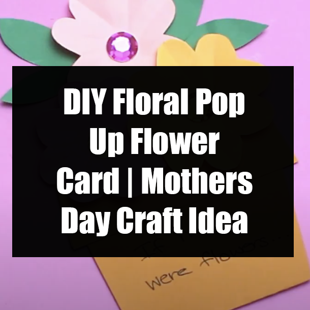 DIY Floral Pop Up Flower Card | Mothers Day Craft Idea