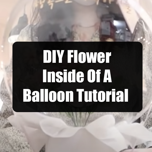 DIY Flower Inside Of A Balloon Tutorial
