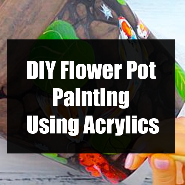 DIY Flower Pot Painting Using Acrylics
