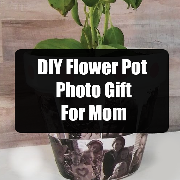 DIY Flower Pot Photo Gift For Mom