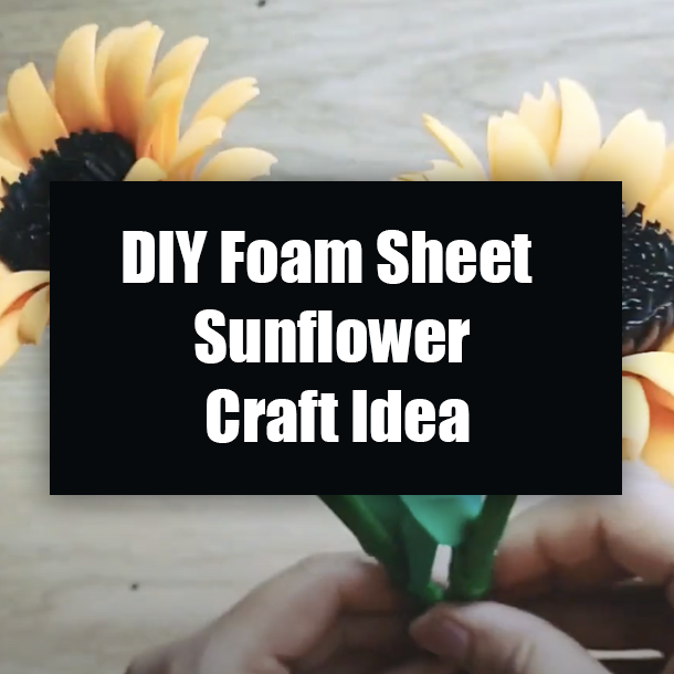 DIY Foam Sheet Sunflower Craft Idea