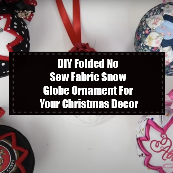 DIY Folded No Sew Fabric Snow Globe Ornament For Your Christmas Decor