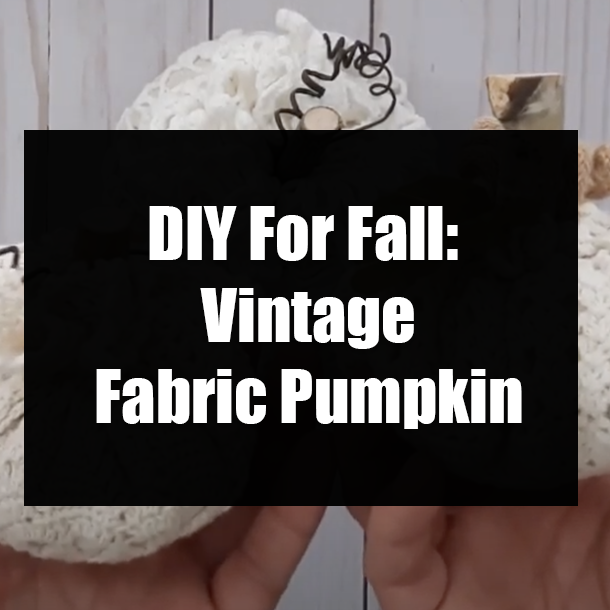 DIY For Fall: Vintage Fabric Pumpkin